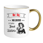 Kubek z dowolnym imieniem "Nie jesteś stara jesteś retro"