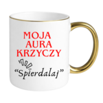 Kubek "Moja aura krzyczy spierdalaj"