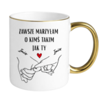 Kubek z dowolnymi imionami "Zawsze marzyłam o kimś takim jak ty"