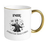 Kubek z dowolnym imieniem "Dyrektor tego cyrku"