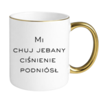 Kubek "Mi chuj jebany ciśnienie podniósł"