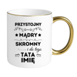 Kubek z dowolnym imieniem taty "Przystojny, mądry, skromny"