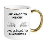 Kubek "Jak kraść to miliony, jak jeździć to ciężarówką"