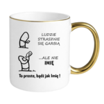 Kubek z dowolnym imieniem "Ludzie strasznie się garbią"