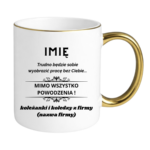 Kubek z dowolnym imieniem "Trudno będzie sobie wyobrazić pracę bez Ciebie"