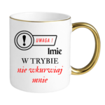 Kubek z dowolnym imieniem "Uwaga- w trybie nie wkurwiaj mnie"
