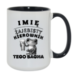 Kubek z dowolnym imieniem "Żajebisty kierownik tego bagna"
