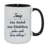 Kubek z dowolnym imieniem "Raz anioł, raz diablica- jedno ciało dwa oblicza"
