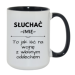Kubek z dowolnym imieniem "Słuchać ... to jak iść na wojnę z własnym oddechem"