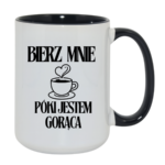 Kubek "Bierz mnie póki jestem gorąca"
