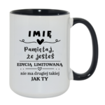 Kubek z dowolnym imieniem "Pamiętaj że jesteś edycją limitowaną"