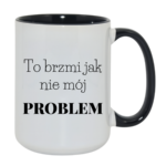 Kubek "To brzmi jak nie mój problem"