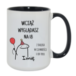 Kubek z dowolnym imieniem "Wciąż wyglądasz na 18"