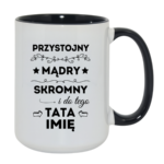 Kubek z dowolnym imieniem taty "Przystojny, mądry, skromny"