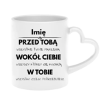 Kubek z dowolnym imieniem "Przed tobą, wokół ciebie, w tobie"