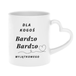 Kubek "Dla kogoś bardzo bardzo wyjątkowego"