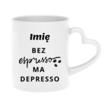 Kubek z dowolnym imieniem "Bez ekspresso ma depresso"