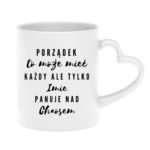 Kubek z dowolnym imieniem "Porządek to może mieć każdy"