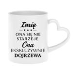 Kubek z dowolnym imieniem "Ona się nie starzeje"