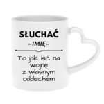 Kubek z dowolnym imieniem "Słuchać ... to jak iść na wojnę z własnym oddechem"