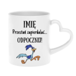 Kubek z dowolnym imieniem "Przestań zapierdzielać"