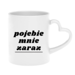 Kubek "Pojebie mnie zaraz"