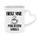 Kubek "Bierz mnie póki jestem gorąca"