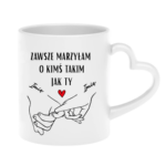 Kubek z dowolnymi imionami "Zawsze marzyłam o kimś takim jak ty"