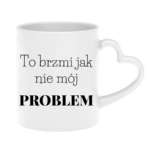 Kubek "To brzmi jak nie mój problem"