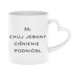 Kubek "Mi chuj jebany ciśnienie podniósł"