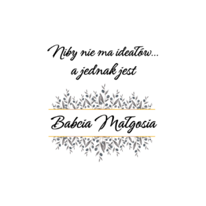 Kubek z dowolnym imieniem "Niby nie ma ideałów, a jednak jest babcia"