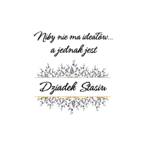 Kubek z dowolnym imieniem "Niby nie ma ideałów, a jednak jest dziadek"