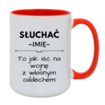 Kubek z dowolnym imieniem "Słuchać ... to jak iść na wojnę z własnym oddechem"