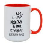 Kubek "A teraz królowa tik toka przysiądzie i się kawy napije"