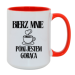 Kubek "Bierz mnie póki jestem gorąca"