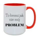 Kubek "To brzmi jak nie mój problem"
