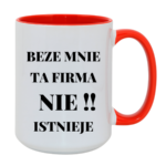 Kubek "Beze mnie ta firma nie istnieje"