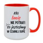 Kubek z dowolnym imieniem "Jeśli nie potrafi to jesteśmy w czarnej dupie"