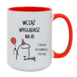 Kubek z dowolnym imieniem "Wciąż wyglądasz na 18"