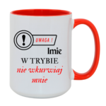 Kubek z dowolnym imieniem "Uwaga- w trybie nie wkurwiaj mnie"