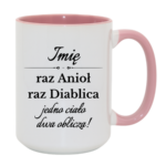 Kubek z dowolnym imieniem "Raz anioł, raz diablica- jedno ciało dwa oblicza"