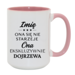 Kubek z dowolnym imieniem "Ona się nie starzeje"