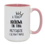 Kubek "A teraz królowa tik toka przysiądzie i się kawy napije"