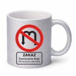 Kubek "Zakaz zawracania dupy"