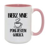 Kubek "Bierz mnie póki jestem gorąca"