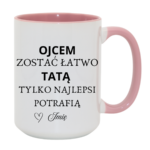 Kubek z dowolnym imieniem "Ojcem zostać łatwo tatą tylko najlepsi potrafią"