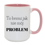 Kubek "To brzmi jak nie mój problem"