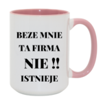 Kubek "Beze mnie ta firma nie istnieje"