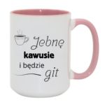 Kubek "Jebnę kawusie i będzie git"