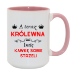 Kubek z dowolnym imieniem "A teraz królewna kawkę sobie strzeli"